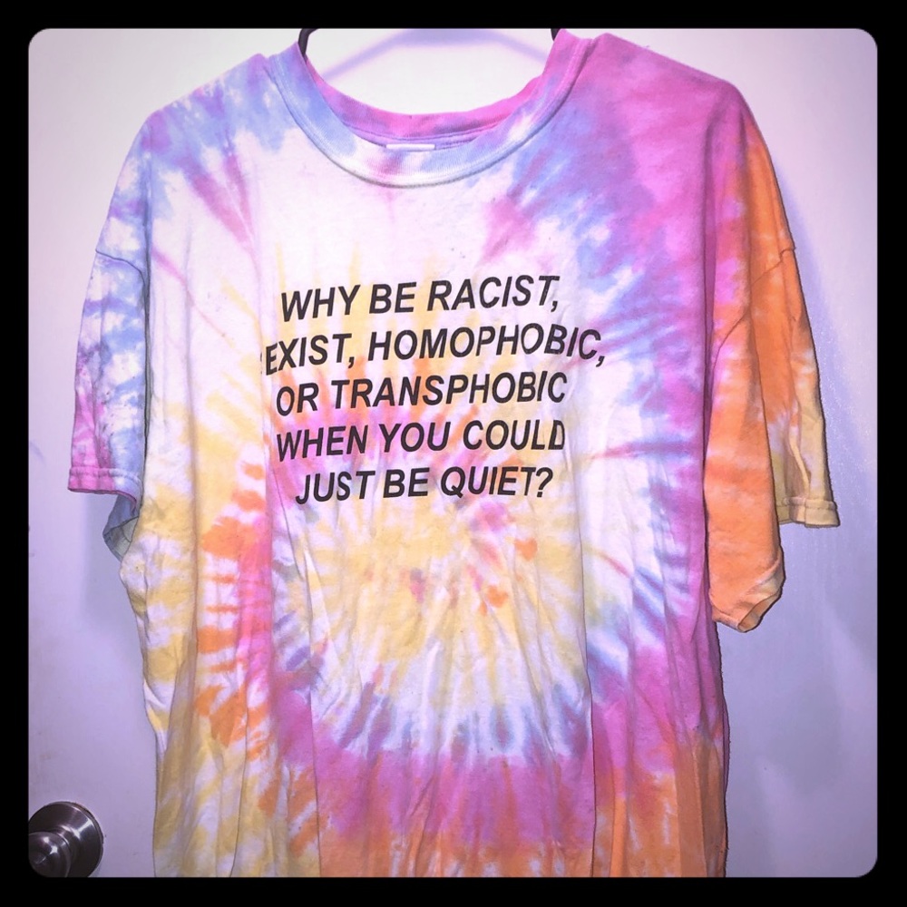 WHY BE RACIST SEXIET HOMOPHOBIC BE QUIET SHIRT